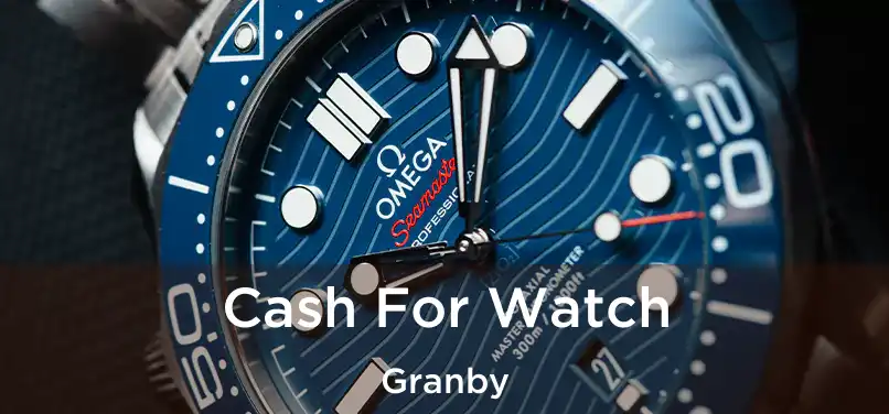  Cash For Watch Granby