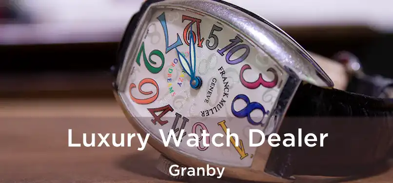  Luxury Watch Dealer Granby