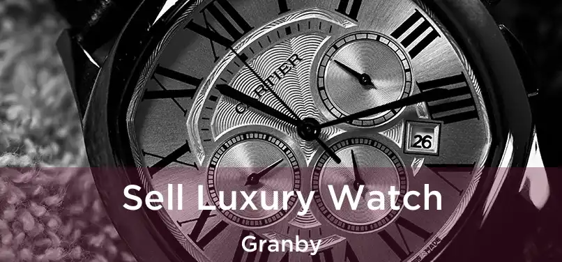  Sell Luxury Watch Granby